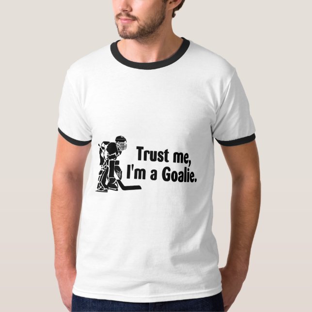 Trust Me Im A Goalie Hockey T-Shirt (Front)