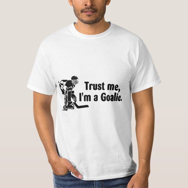 Trust Me Im A Goalie (Hockey) T-Shirt (Front)