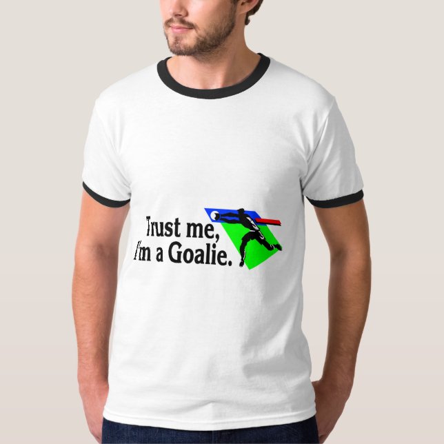 Trust Me Im A Goalie Soccer T-Shirt (Front)