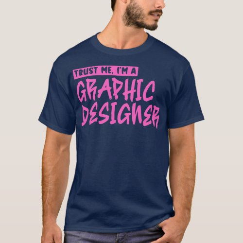 Trust me Im a graphic designer 3 T_Shirt