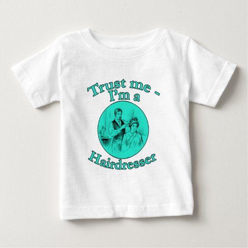 Trust Me Im a Hairdresser Products Baby T_Shirt