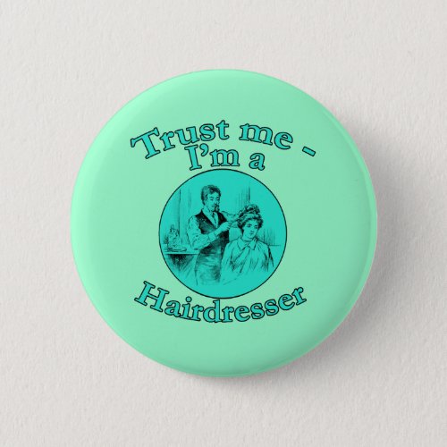 Trust Me Im a Hairdresser Products Pinback Button