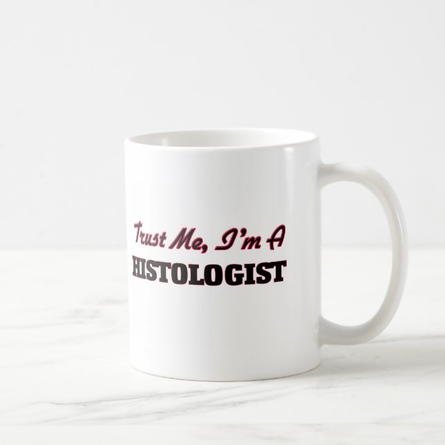 Trust me I'm a Histologist Coffee Mug (Right)