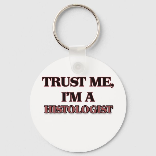 Trust Me I'm A HISTOLOGIST Keychain (Front)