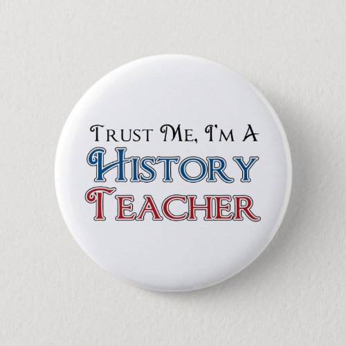 Trust Me Im A History Teacher Pinback Button