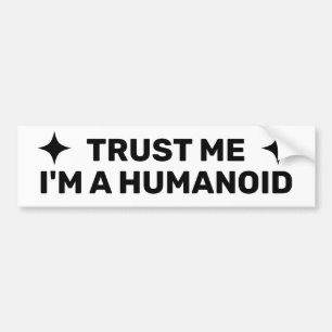 Trust Me - I'm A Humanoid™ Bumper Sticker