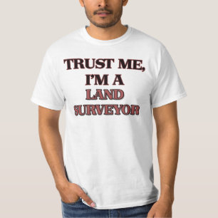 Trust Me I'm A LAND SURVEYOR T-Shirt