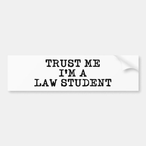 Trust Me Im a Law Student Bumper Sticker