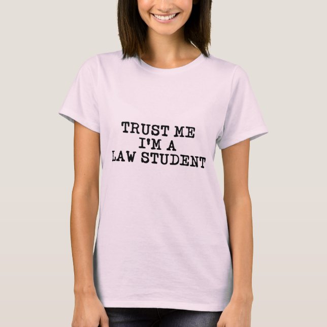 Trust Me I'm a Law Student T-Shirt (Front)