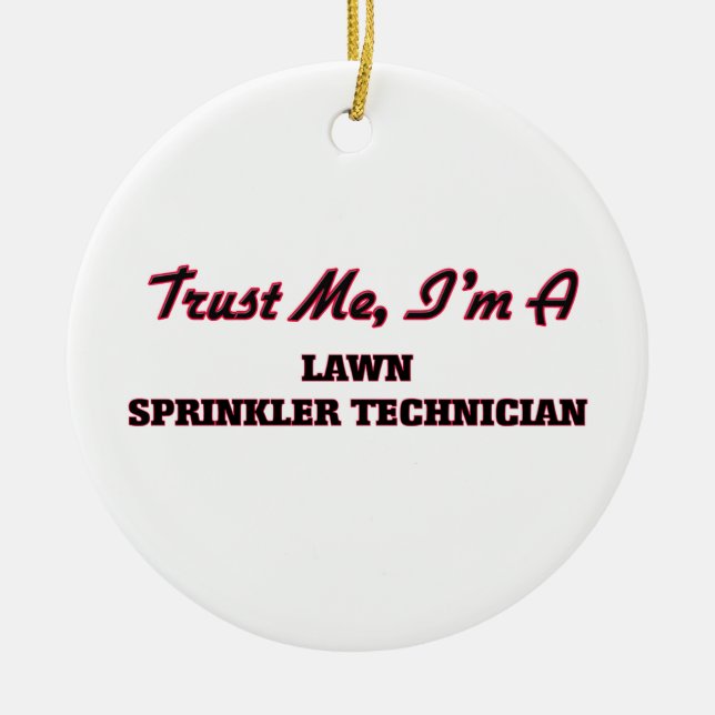 Trust me I'm a Lawn Sprinkler Technician Ceramic Ornament (Front)