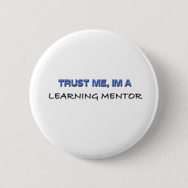 Trust Me I'm a Learning Mentor Pinback Button (Front)
