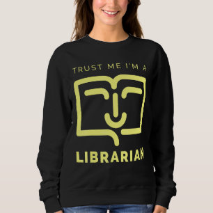 Trust Me Im A Librarian Sweatshirt