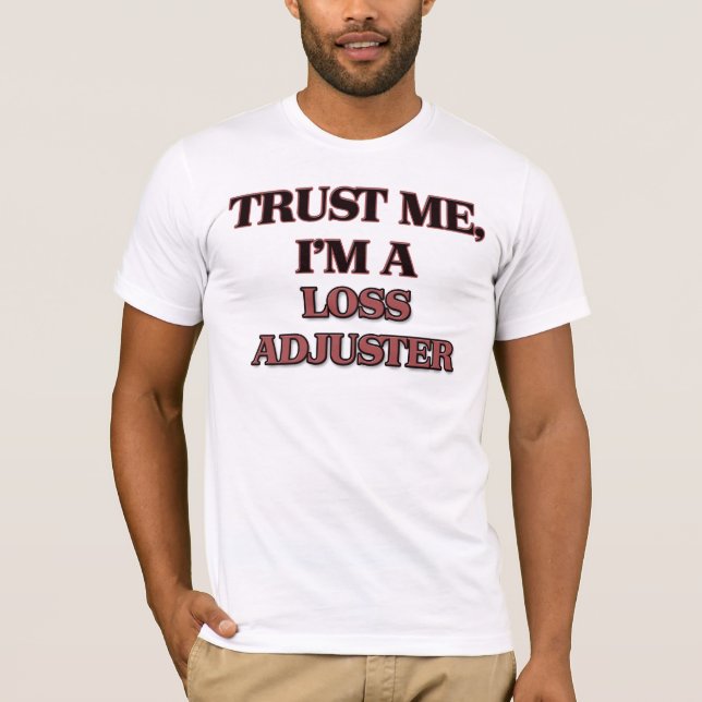 Trust Me I'm A LOSS ADJUSTER T-Shirt (Front)
