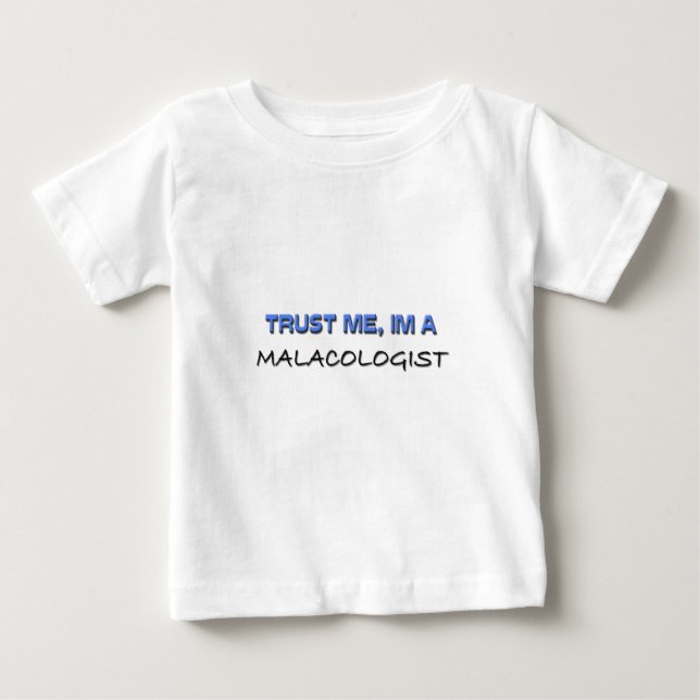 Trust Me I'm a Malacologist Baby T-Shirt (Front)
