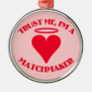 Trust Me I'm a Matchmaker Metal Ornament