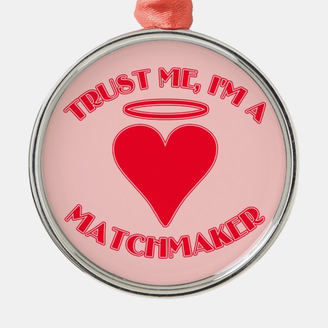 Trust Me I'm a Matchmaker Metal Ornament (Front)