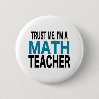 Trust Me, I'm A Math Teacher (blue edition) Button