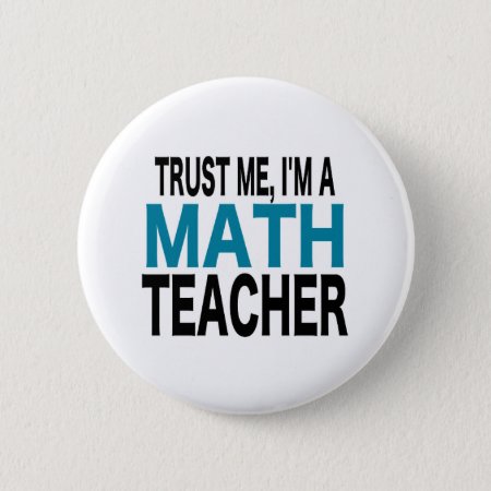 Trust Me, I'm A Math Teacher (blue Edition) Button