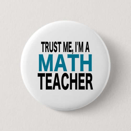 Trust Me Im A Math Teacher blue edition Button