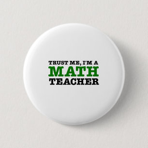 Trust Me, I'm A Math Teacher Pinback Button