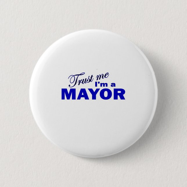 Trust Me I'm a Mayor Pinback Button (Front)