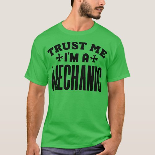 Trust Me Im a Mechanic 1 T_Shirt