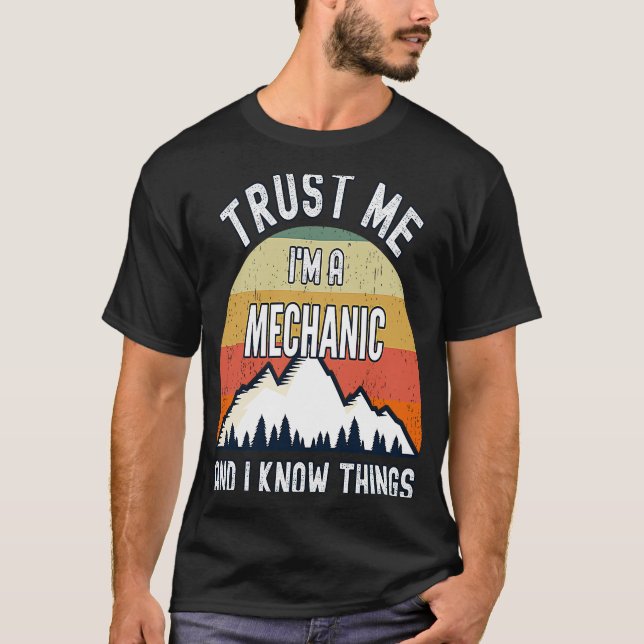 Trust Me I'm a Mechanic And I Know Things T-Shirt (Front)