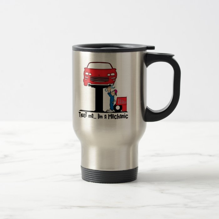 Trust Me I'm a Mechanic Funny Auto Mechanic Mugs