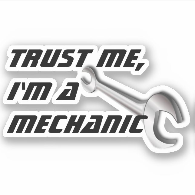 Trust Me, I'm A Mechanic, Funny Automotive Sticker (Front)
