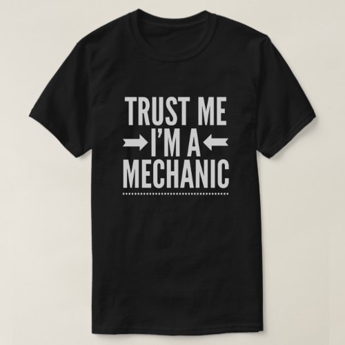 Trust me Im a Mechanic T_Shirt