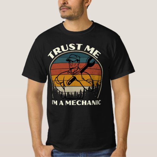 Trust me im a Mechanic_ trust me im a_ funny  T_Shirt