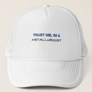 Trust Me I'm a Metallurgist Trucker Hat