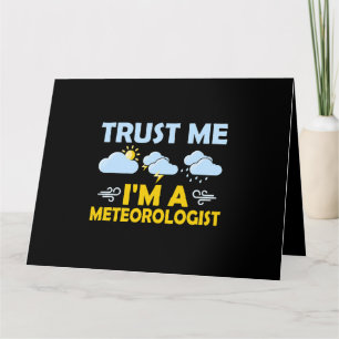 Trust Me Im A Meteorologist Weather Meteorology Card