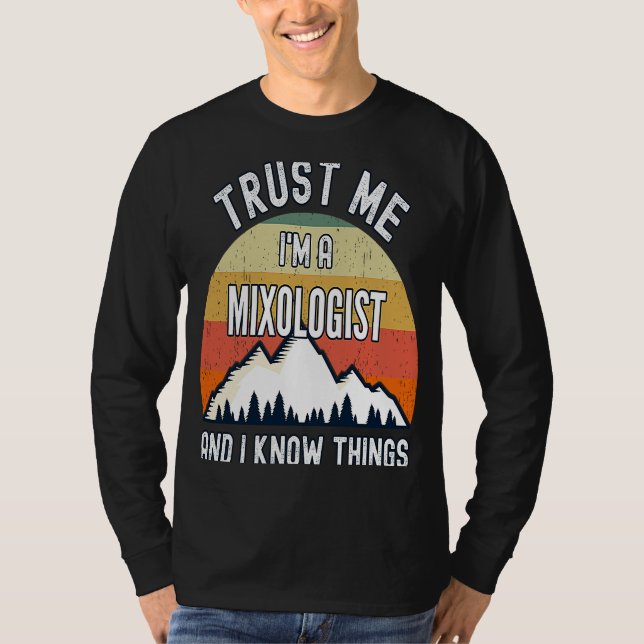 Trust Me I'm a Mixologist And I Know Things T-Shirt (Front)
