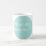 Trust Me, I&#39;m A Mom Mug at Zazzle