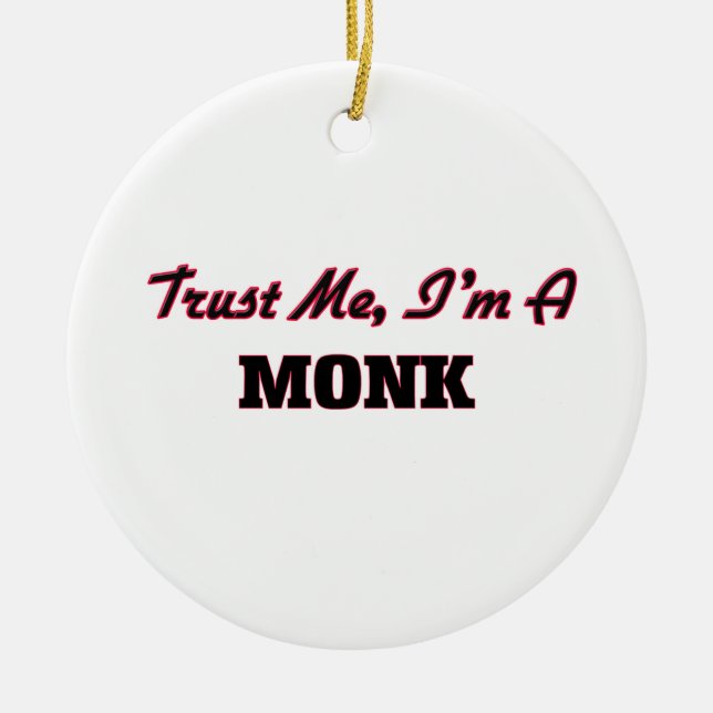 Trust me I'm a Monk Ceramic Ornament (Front)