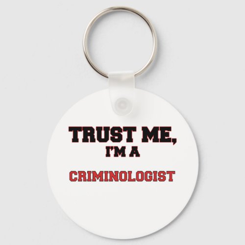 Trust Me Im a My Criminologist Keychain