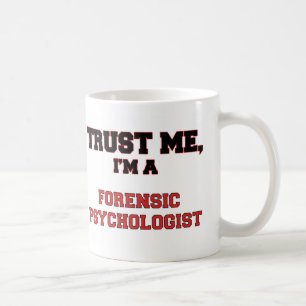 Trust Me I'm a My Forensic Psychologist Coffee Mug