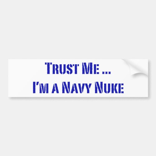 Trust Me Im a Navy Nuke Bumper Sticker