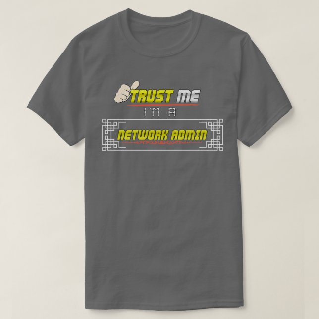 Trust Me Im a Network Admin T-Shirt (Design Front)