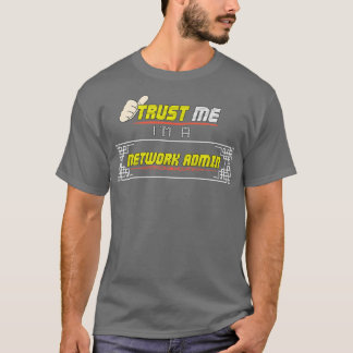 Trust Me Im a Network Admin T-Shirt