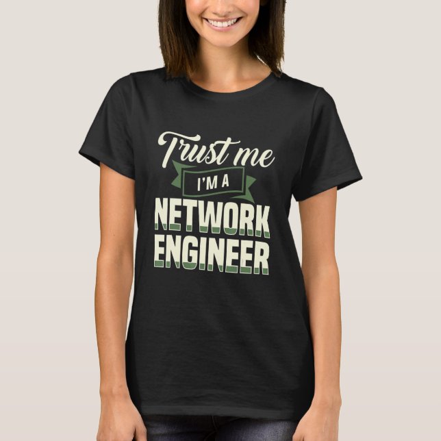 Trust Me I'm A Network Engineer Engineering It App T-Shirt (Front)