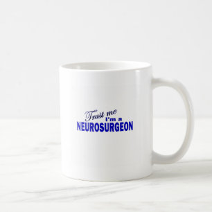 Trust Me I'm a Neurosurgeon Coffee Mug