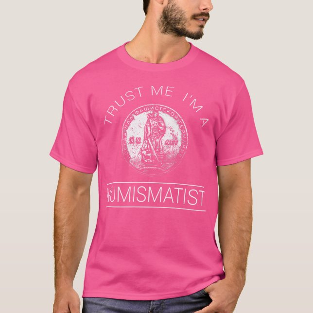 Trust Me I'M A Numismatic Expert Coins Collecting  T-Shirt (Front)