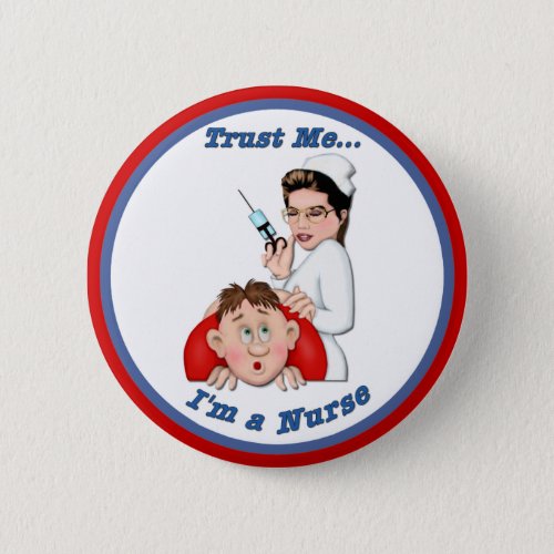 Trust Me _ Im a Nurse Pinback Button