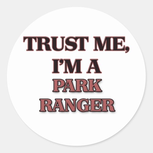 Trust Me Im A PARK RANGER Classic Round Sticker