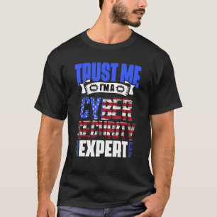Trust Me I'm A Patriotic Cybersecurity Cyber Secur T-Shirt