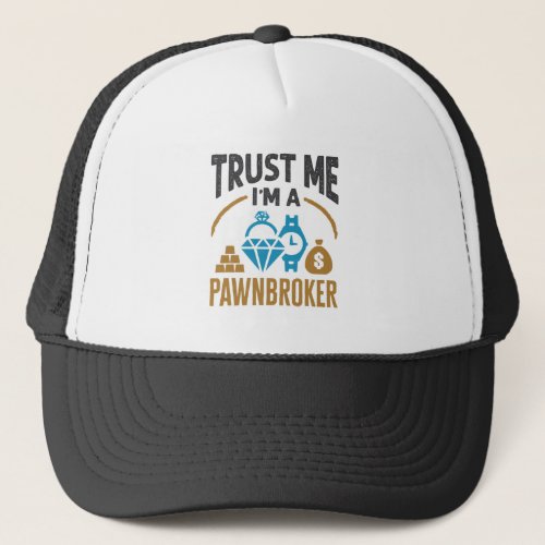 Trust Me Im a Pawnbroker Pawn Shop Owner Trucker Hat
