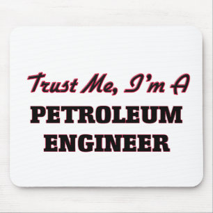Trust me I'm a Petroleum Engineer Mouse Pad