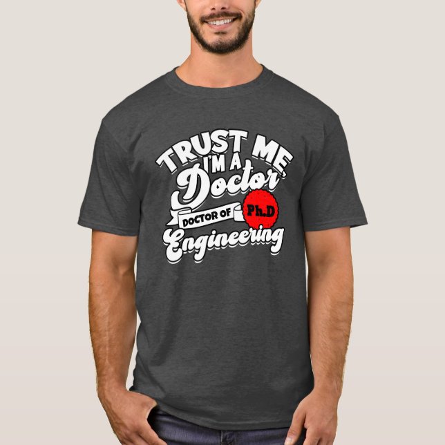 Trust Me Im A Phd Doctorate Engineering Phd boy T-Shirt (Front)